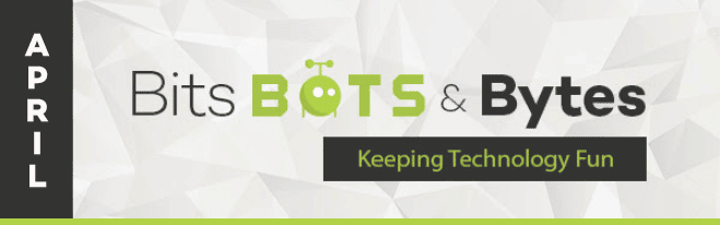 EZ Micro Solutions: Bits, Bots & Bytes | Keeping Technology Fun (April)