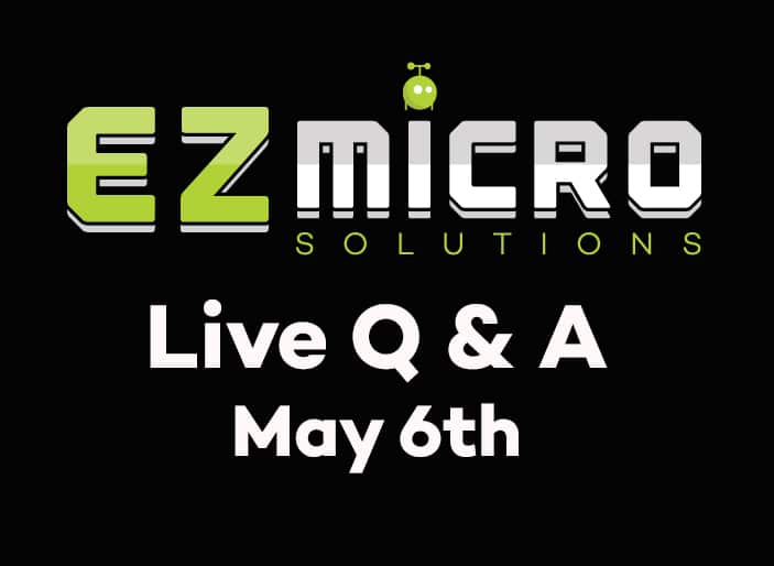 EZ Micro Solutions: Live Q&A May 6th