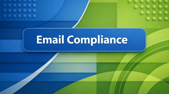 Featured blog image for Email Compliance: What It Requires and How to Stay Ahead of It