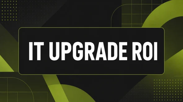 Featured blog image for IT Upgrade ROI: How to Prove the Investment Before You Make It