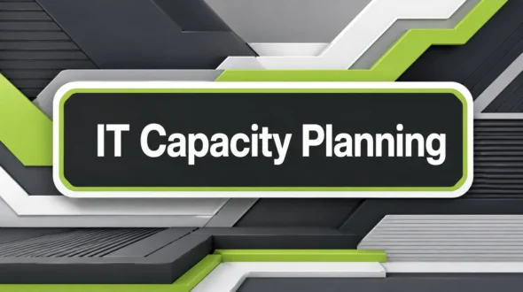 Featured blog image for IT Capacity Planning That Keeps Pace With Growing Demand